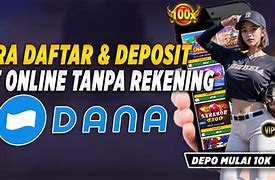 Cara Daftar Slot Online Deposit Dana Tanpa Rekening Tanpa Potongan